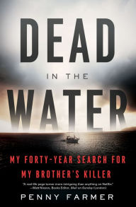Title: Dead in the Water: My Forty-Year Search for My Brother's Killer, Author: Penny Farmer