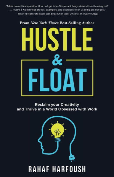 Hustle and Float: Reclaim Your Creativity Thrive a World Obsessed with Work