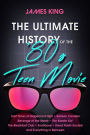 The Ultimate History of the '80s Teen Movie: Fast Times at Ridgemont High ~ Sixteen Candles ~ Revenge of the Nerds ~ The Karate Kid ~ The Breakfast Club ~ Footloose ~ Dead Poets Society ~ and Everything in Between