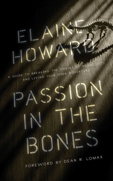 Passion the Bones: A Guide to Breaking Chains of Negativity and Living Your Own Adventure