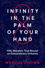 Infinity in the Palm of Your Hand: Fifty Wonders That Reveal an Extraordinary Universe