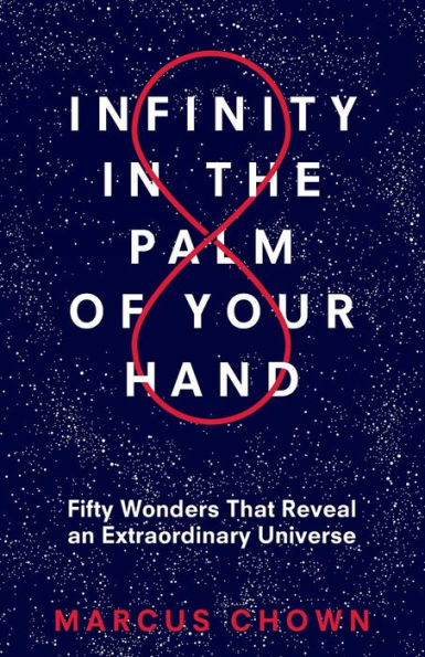 Infinity in the Palm of Your Hand: Fifty Wonders That Reveal an Extraordinary Universe