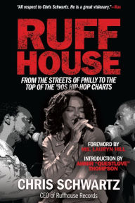 Title: Ruffhouse: From the Streets of Philly to the Top of the '90s Hip-Hop Charts, Author: Chris Schwartz