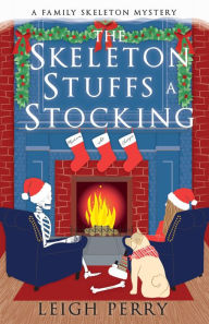 Title: The Skeleton Stuffs a Stocking (Family Skeleton Series #6), Author: Leigh Perry