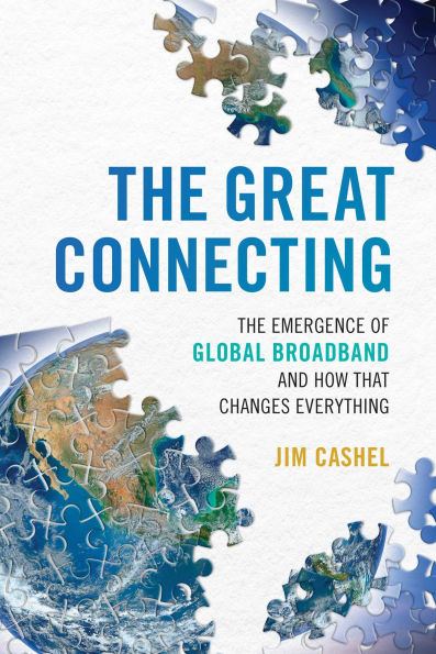 The Great Connecting: The Emergence of Global Broadband and How That Changes Everything