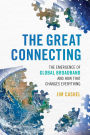 The Great Connecting: The Emergence of Global Broadband and How That Changes Everything