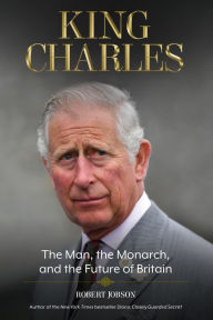 Title: King Charles: The Man, the Monarch, and the Future of Britain, Author: Robert Jobson