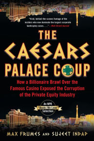 Title: The Caesars Palace Coup: How a Billionaire Brawl Over the Famous Casino Exposed the Power and Greed of Wall Street, Author: Sujeet Indap