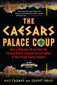 Title: The Caesars Palace Coup: How a Billionaire Brawl Over the Famous Casino Exposed the Corruption of the Private Equity Industry, Author: Max Frumes