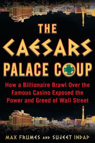 Ebook kindle format free download The Caesars Palace Coup: How a Billionaire Brawl Over the Famous Casino Exposed the Power and Greed of Wall Street 9781635766776 by Sujeet Indap, Max Frumes MOBI iBook DJVU English version