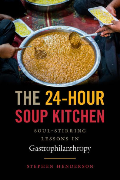 The 24-Hour Soup Kitchen: Soul-Stirring Lessons Gastrophilanthropy