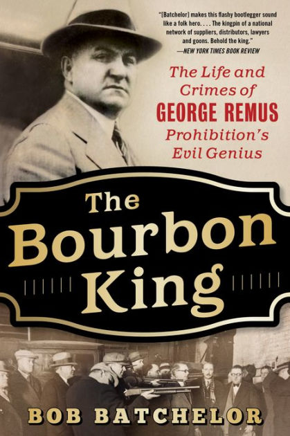 The Bourbon King: The Life and Crimes of George Remus, Prohibition's ...