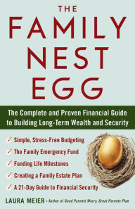 Title: The Family Nest Egg: The Complete and Proven Financial Guide to Building Long-Term Wealth and Security, Author: Laura Meier