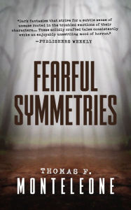 Title: Fearful Symmetries, Author: Thomas F. Monteleone