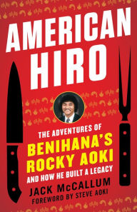 Title: American Hiro: The Adventures of Benihana's Rocky Aoki and How He Built a Legacy, Author: Jack McCallum