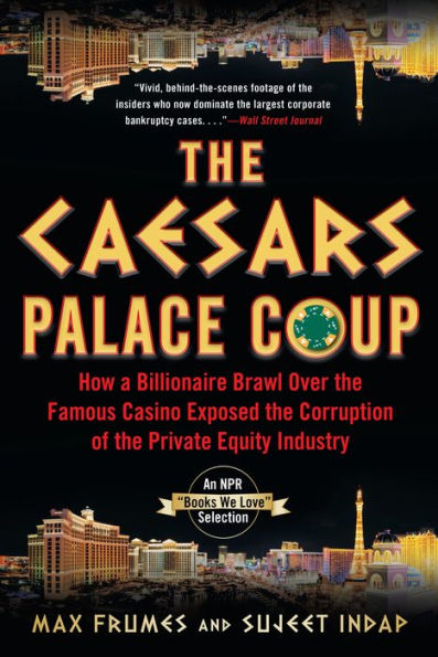 The Caesars Palace Coup: How A Billionaire Brawl Over the Famous Casino Exposed the Power and Greed of Wall Street