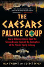 The Caesars Palace Coup: How A Billionaire Brawl Over the Famous Casino Exposed the Power and Greed of Wall Street