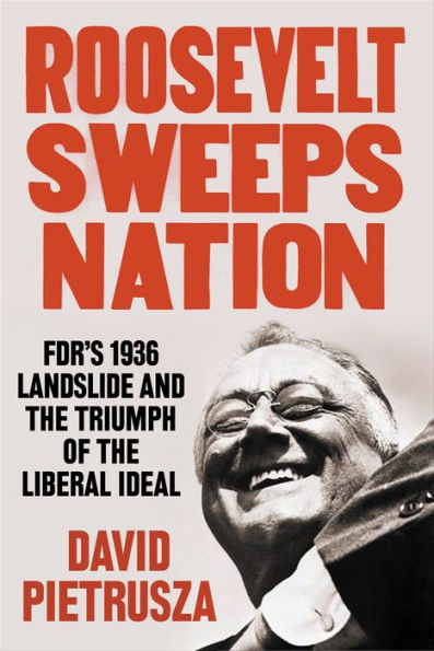 Roosevelt Sweeps Nation: FDR's 1936 Landslide and the Triumph of the Liberal Ideal