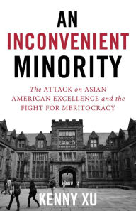 Download books at google An Inconvenient Minority: The Harvard Admissions Case and the Attack on Asian American Excellence 9781635767810