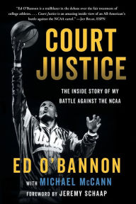 Title: Court Justice: The Inside Story of My Battle Against the NCAA, Author: Ed O'Bannon