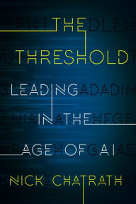 Title: The Threshold: Leading in the Age of AI, Author: Nick Chatrath