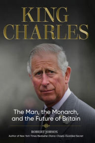Title: King Charles: The Man, the Monarch, and the Future of Britain, Author: Robert Jobson