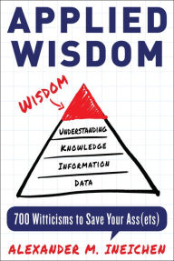 Title: Applied Wisdom: 700 Witticisms to Save Your Assets, Author: Alexander Ineichen