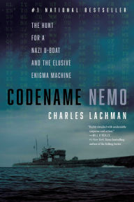 Title: Codename Nemo: The Hunt for a Nazi U-Boat and the Elusive Enigma Machine, Author: Charles Lachman