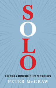 Title: Solo: Building a Remarkable Life of Your Own, Author: Peter McGraw