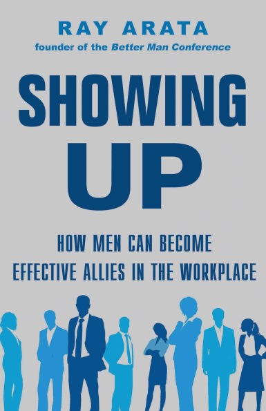 Showing Up: How Men Can Become Effective Allies the Workplace