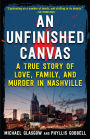 An Unfinished Canvas: A True Story of Love, Family, and Murder in Nashville