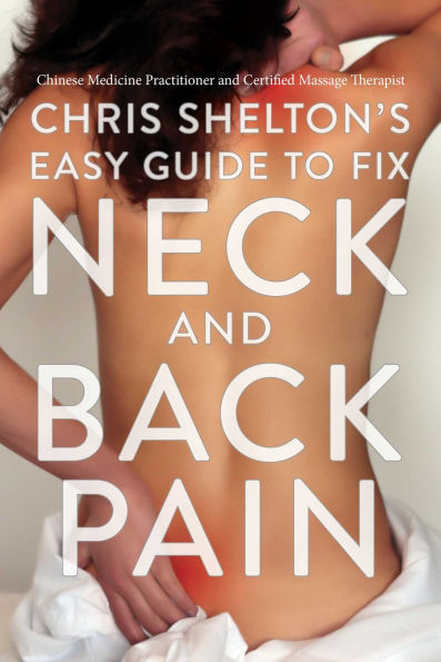Chris Shelton's Easy Guide to Fix Neck and Back Pain