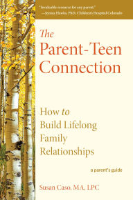 Title: The Parent-Teen Connection: How to Build Lifelong Family Relationships, Author: Susan Caso