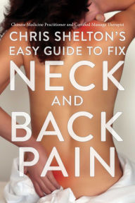 Title: Chris Shelton's Easy Guide to Fix Neck and Back Pain, Author: Chris Shelton