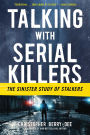 Talking with Serial Killers: The Sinister Study of Stalkers: The Sinister Study of Stalkers
