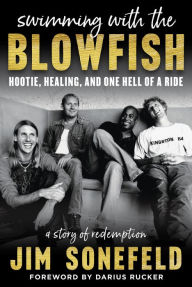 Title: Swimming with the Blowfish: Hootie, Healing, and One Hell of a Ride, Author: Jim Sonefeld