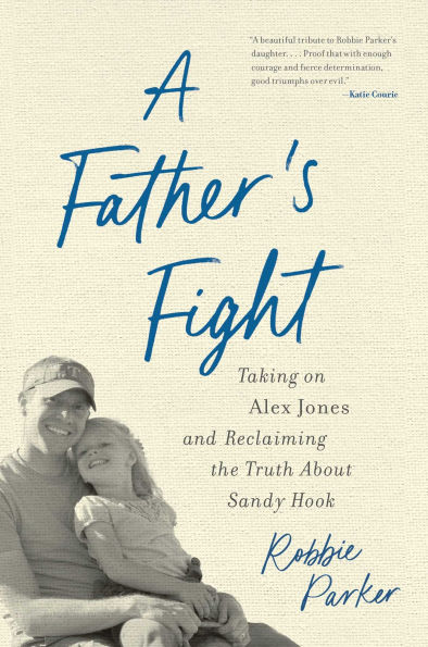 A Father's Fight: Taking on Alex Jones and Reclaiming the Truth About Sandy Hook