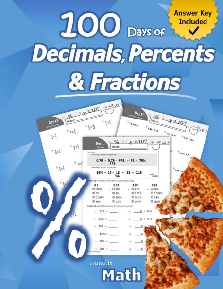 Humble Math - 100 Days of Decimals, Percents & Fractions: Advanced Practice Problems (Answer Key Included) - Converting Numbers - Adding, Subtracting, Multiplying & Dividing Decimals Percentages & Fractions - Reducing Fractions - Math Drills