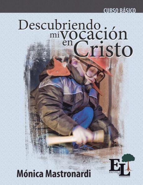 Descubriendo mi vocaciÃ¯Â¿Â½n en Cristo: Curso BÃ¯Â¿Â½sico de la Escuela de Liderazgo