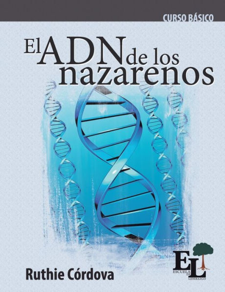 El ADN de los Nazarenos: Curso Bï¿½sico de la Escuela de Liderazgo