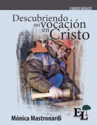 Title: Descubriendo mi vocación en Cristo: Curso Básico de la Escuela de Liderazgo, Author: Mónica Mastronardi de Fernández