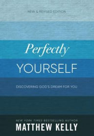 Title: Perfectly Yourself: Discovering God's Dream for You, Author: Matthew Kelly