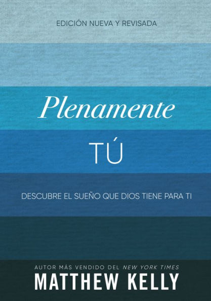 Plenamente Tú: Descubre El Sueño Que Dios Tiene Para Ti