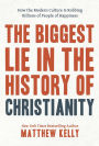 The Biggest Lie in The History of Christianity: How the Modern Culture Is Robbing Billions of People of Happiness