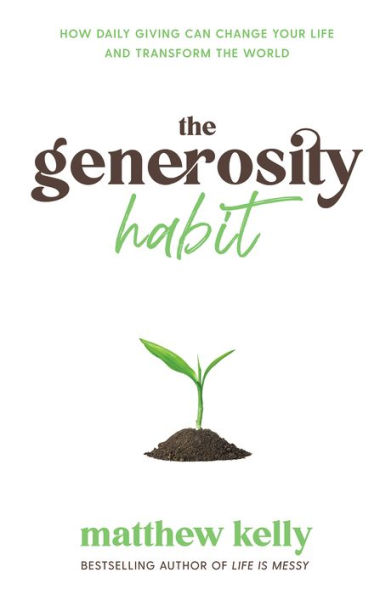 the Generosity Habit: How Daily Giving Can Change Your Life and Transform World