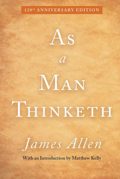 As a Man Thinketh: 120th Anniversary Edition