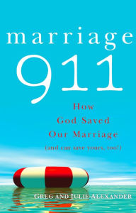 Title: Marriage 911: How God Saved Our Marriage (and Can Save Yours, Too!), Author: Greg Alexander