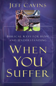 Title: When You Suffer: Biblical Keys for Hope and Understanding, Author: Jeff Cavins