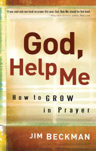 Title: God, Help Me: How to Grow in Prayer, Author: Jim Beckman