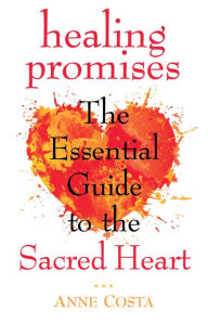 Title: Healing Promises: The Essential Guide to the Sacred Heart, Author: Anne Costa